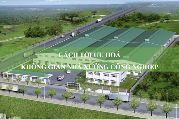 Cách tối ưu hoá không gian nhà xưởng công nghiệp